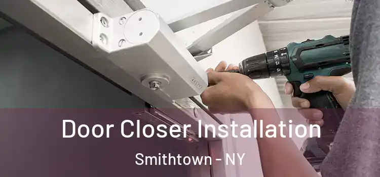 Door Closer Installation Smithtown - NY